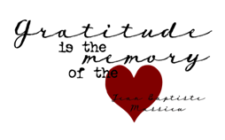 Gratitude is the Memory of the Heart